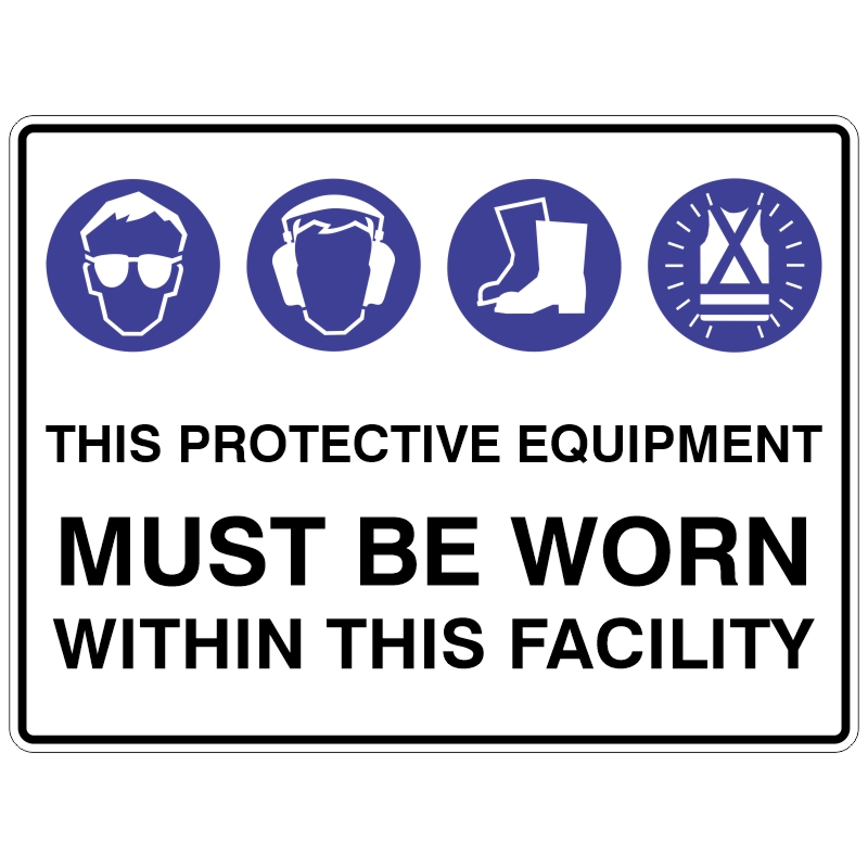 Safety sign featuring icons for safety goggles, ear/eye protection, foot protection, and high visibility vest. Text reads This protective equipment must be worn within this facility, indicating required PPE inside the premises.