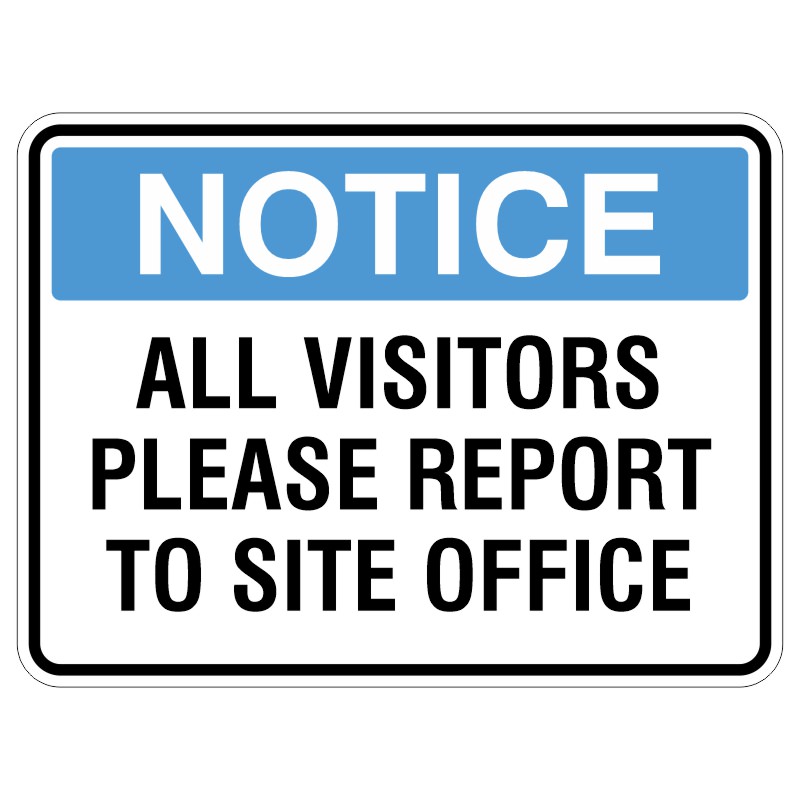 A notice sign with a light blue header that reads NOTICE and large black text below stating ALL VISITORS PLEASE REPORT TO SITE OFFICE.