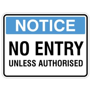 A notice sign displaying the text NO ENTRY UNLESS AUTHORISED on a blue background with the word NOTICE in white letters at the top.