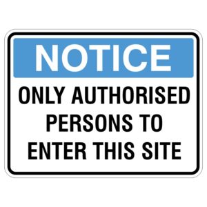 A sign that reads NOTICE ONLY AUTHORISED PERSONS TO ENTER THIS SITE with a blue header and bold black text on a white background.