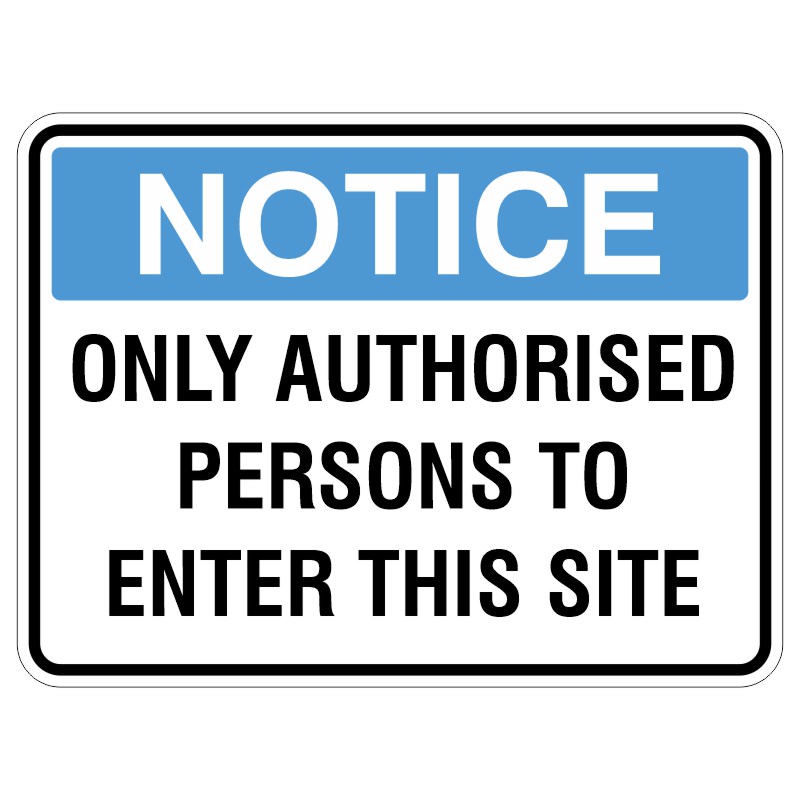 A sign that reads NOTICE ONLY AUTHORISED PERSONS TO ENTER THIS SITE with a blue header and bold black text on a white background.