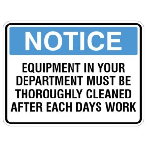 A notice sign with a blue header that reads NOTICE and black text below stating EQUIPMENT IN YOUR DEPARTMENT MUST BE THOROUGHLY CLEANED AFTER EACH DAYS WORK.