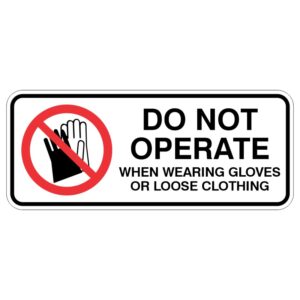 Sign featuring a graphic of a hand wearing gloves with a red circle and diagonal line over it, accompanied by the text DO NOT OPERATE WHEN WEARING GLOVES OR LOOSE CLOTHING.