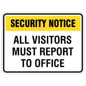 A rectangular sign with a yellow header reading 'SECURITY NOTICE' and bold black text stating 'ALL VISITORS MUST REPORT TO OFFICE'.