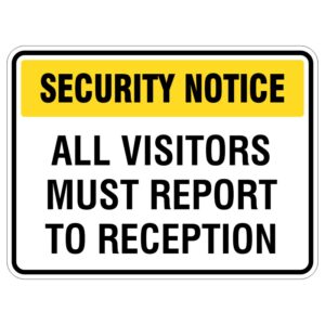 A rectangular security notice sign with a yellow header stating 'SECURITY NOTICE' and a bold black message below saying 'ALL VISITORS MUST REPORT TO RECEPTION.' The sign has a white background enclosed in a black border.