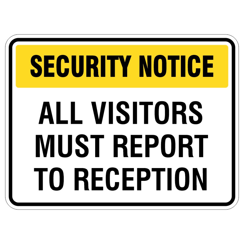 A rectangular security notice sign with a yellow header stating 'SECURITY NOTICE' and a bold black message below saying 'ALL VISITORS MUST REPORT TO RECEPTION.' The sign has a white background enclosed in a black border.