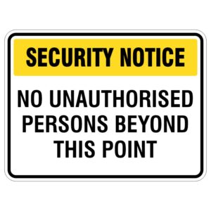 A security notice sign with a yellow header stating 'SECURITY NOTICE' and bold black text below that reads 'NO UNAUTHORISED PERSONS BEYOND THIS POINT.'