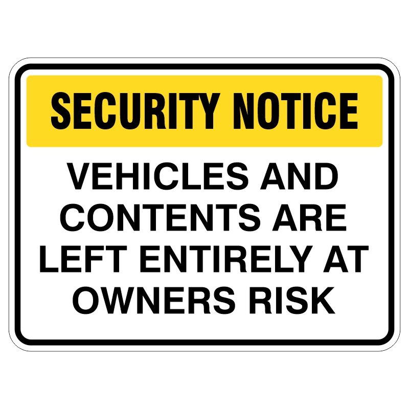 A security notice sign stating 'VEHICLES AND CONTENTS ARE LEFT ENTIRELY AT OWNERS RISK' with 'SECURITY NOTICE' highlighted in yellow at the top.