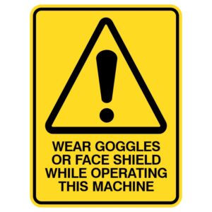 This durable metal sign features a shiny cover for longevity, clearly instructing: "Put on your goggles or face shield when using this machine!" Its visibility ensures safety awareness, and it’s resistant to wear both indoors and outdoors.