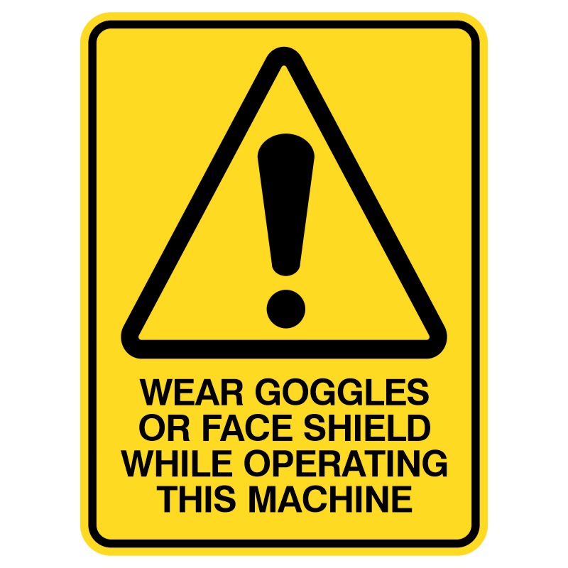 This durable metal sign features a shiny cover for longevity, clearly instructing: "Put on your goggles or face shield when using this machine!" Its visibility ensures safety awareness, and it’s resistant to wear both indoors and outdoors.
