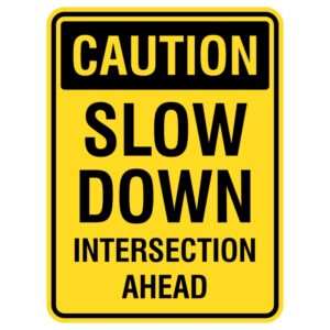 These durable aluminum signs have a protective shiny coating. They read "Slow Down, Intersection Ahead," alerting drivers to a crossing. Visible from a distance, they are suitable for both indoor and outdoor use to enhance safety in high-traffic areas.